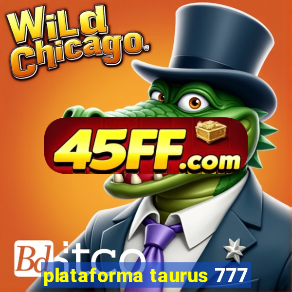 plataforma taurus 777